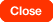 Close