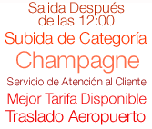 Salida después de las 12hrs, Subida de Categoría, Mejor Tarifa Disponible, Champagne, Traslados Aeropuerto, Atención al cliente