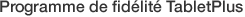 Programme de Fidélité TabletPlus